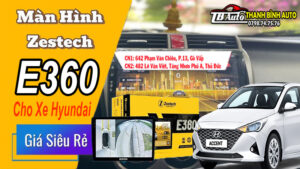Màn Hình Zestech E360 Cho Xe Hyundai